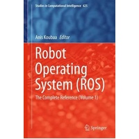 Robot Operating System (ROS): The Complete Reference Book