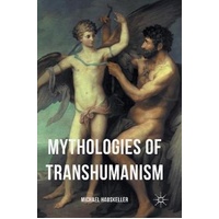 Mythologies of Transhumanism -Michael Hauskeller Book