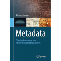 Metadata: Shaping Knowledge from Antiquity to the Semantic Web Paperback Book
