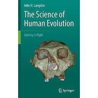 The Science of Human Evolution: Getting it Right: 2016 Hardcover Book