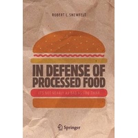 In Defense of Processed Food: It's Not Nearly as Bad as You Think Book