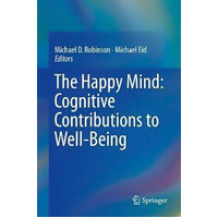 The Happy Mind: Cognitive Contributions to Well-Being Hardcover Book