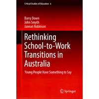 Rethinking School-to-Work Transitions in Australia -Young People Have Something to Say (Critical Studies of Education) Book