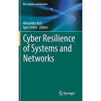 Cyber Resilience of Systems and Networks: Risk, Systems and Decisions Book