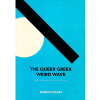 The Queer Greek Weird Wave: Ethics, Politics and the Crisis of Meaning - Art