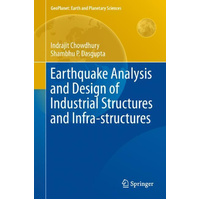 Earthquake Analysis and Design of Industrial Structures and Infra-structures (GeoPlanet) Book