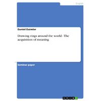 Drawing rings around the world - The acquisition of meaning - Daniel Daimler
