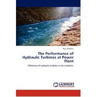 The Performance of Hydraulic Turbines at Power Plant: Efficiency of Hydraulic turbine in site condition - Raju Shrestha