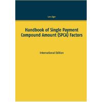 Handbook of Single Payment Compound Amount (SPCA) Factors: International Edition - Lars Jger