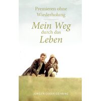 Premieren ohne Wiederholung: Mein Weg durch das Leben - Jrgen Oskar Gehring