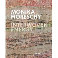 Monika Fioreschy: Interwoven Energy - Art Book