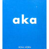 Roni Horn: Aka -Dave Hickey Roni Horn Hardcover Book