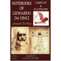 The Notebooks of Leonardo Da Vinci: Complete & Illustrated - Jean Paul Richter