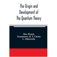The origin and development of the quantum theory - Max Planck