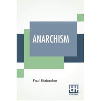 Anarchism: Translated By Steven T. Byington - Paul Eltzbacher