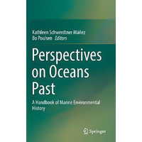 Perspectives on Oceans Past: A Handbook of Marine Environmental History: 2016
