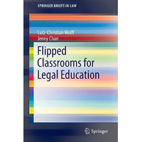 Flipped Classrooms for Legal Education: 2016 (SpringerBriefs in Law)