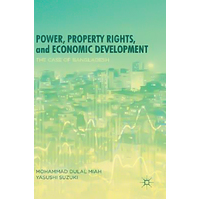 Power, Property Rights, and Economic Development: The Case of Bangladesh