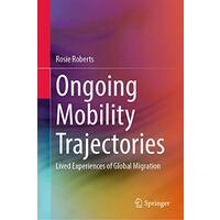 Ongoing Mobility Trajectories: Lived Experiences of Global Migration