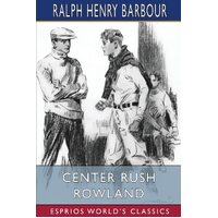 Center Rush Rowland (Esprios Classics): Illustrated by E. C. Caswell - Ralph Henry Barbour