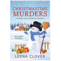 Christmastime Murders: A Holiday Cozy Mysteries Collection - Leena Clover