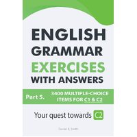 English Grammar Exercises With Answers Part 5: Your Quest Towards C2 - Daniel B. Smith