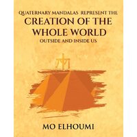 Quaternary Mandalas Represent the Creation of the Whole World Outside and Inside Us - MO ELHOUMI