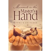 Moments in the Masters Hand - Norma Crutcher