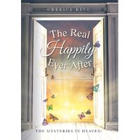 The Real Happily Ever After Part 4: The mysteries in Heaven! - Cherice King