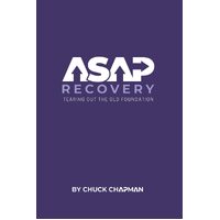 ASAP Recovery: Tearing Out the Old Foundation - Chuck Chapman