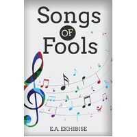 Songs of Fools - E. A. Ekhibise