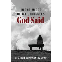 In the Midst of My Struggles God Said - Claudia Dickson-Jankee