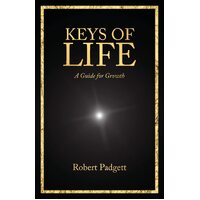 Keys of Life: A Guide for Growth - Robert Padgett