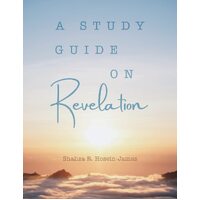 Study Guide on Revelation - Shaliza R. Hosein- James