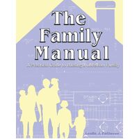 The Family Manual: A Practical Guide to Raising a Christian Family - Leslie J. Fatheree