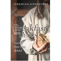 Breakfast With Jesus: Leaving Your Nets Behind - Jeremiah Sinsheimer