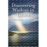 Discovering Wisdom in Chaos: A Construct for a New Reality - PhD Carolyn D. Showell