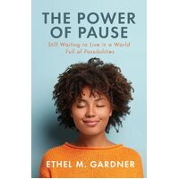 The Power of Pause: Still Waiting to Live in a World Full of Possibilities - Ethel M. Gardner