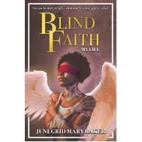 Blind Faith: My Life - Junegrid Mary Baker