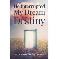 He Interrupted My Dream with Destiny - Towanda Armstrong