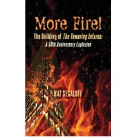 More Fire! The Building of The Towering Inferno (hardback): A 50th Anniversary Explosion - Nat Segaloff