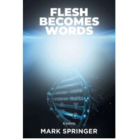 Flesh Becomes Words - Mark Springer