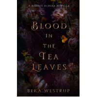 Blood in the Tea Leaves - Beka Westrup