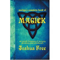 Merlyns Complete Book of Magick: An Occult Treasury of Sorcery, Druidism & Witchcraft - Joshua Free