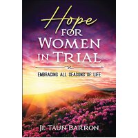 Hope For Women In Trial: Embracing All Seasons of Life - Je Taun Barron