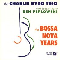 Bossa Nova Years -Byrd, Charlie Peplowski, Ken CD