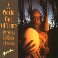 A World Out Of Time -Henry Kaiser & David Lindley In Madagascar CD