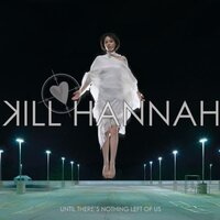 Until Theres Nothing Left Of Us -Kill Hannah CD