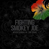 Never Gonna Be The Same -Fighting Smokey Joe CD