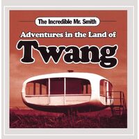 Adventures in the Land of Twang - The Incredible Mr. Smith CD